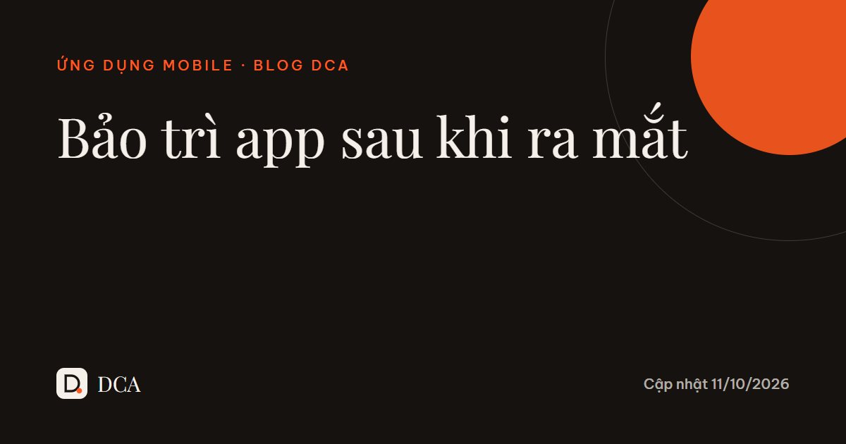Bảo trì app sau khi ra mắt: chi phí và việc phải làm