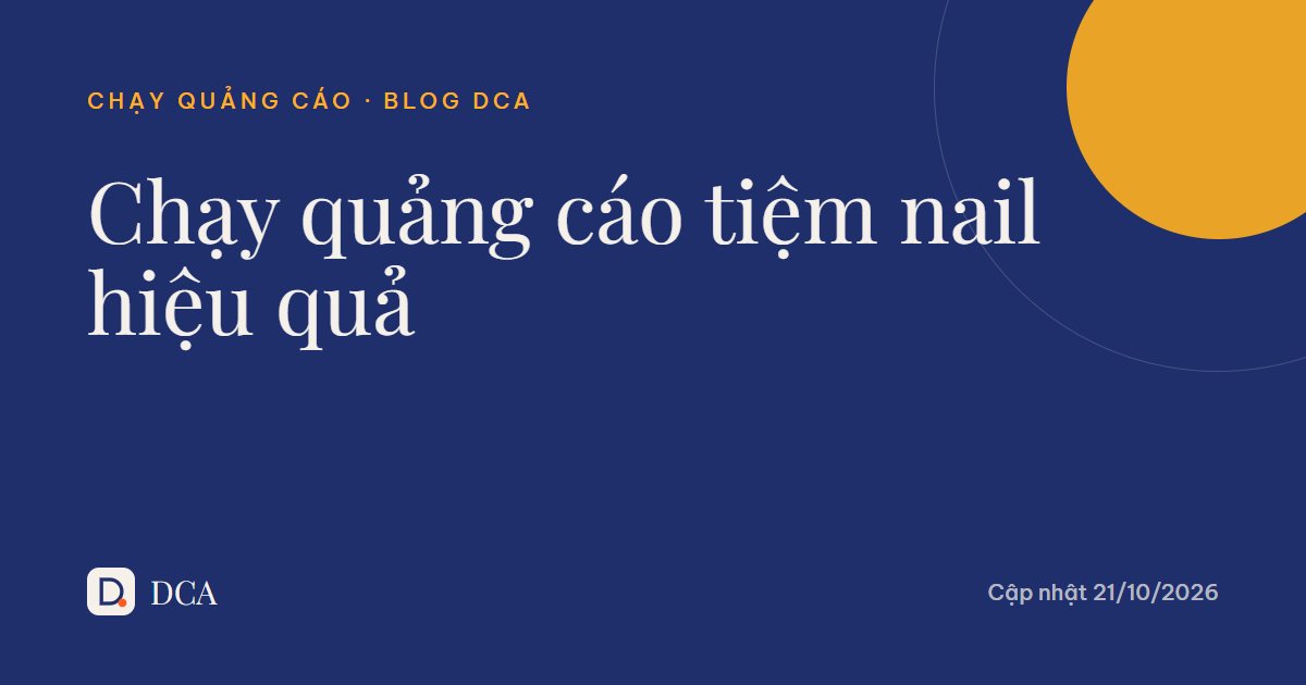 Chạy quảng cáo tiệm nail: ngân sách và cách làm