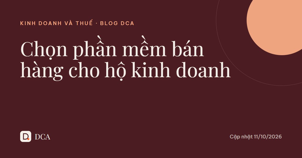 Chọn phần mềm bán hàng cho hộ kinh doanh sau khi bỏ thuế khoán