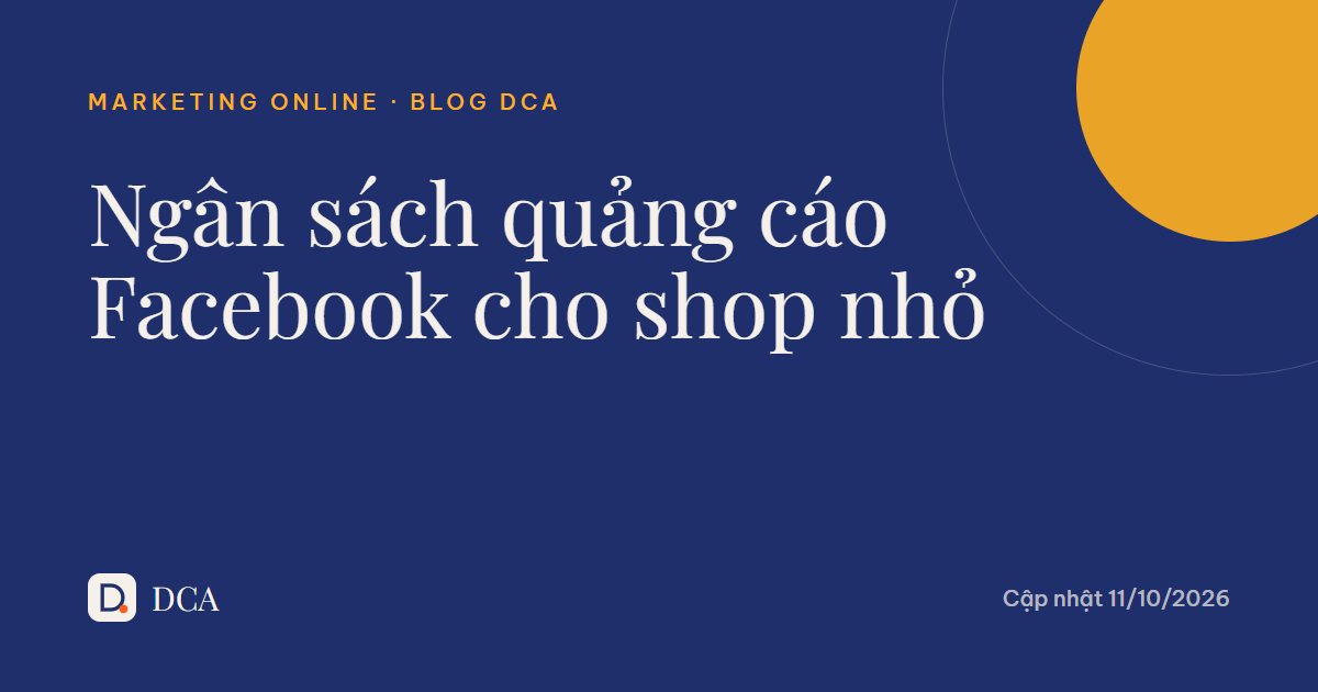 Chạy quảng cáo Facebook cho shop nhỏ 2026: ngân sách bao nhiêu?