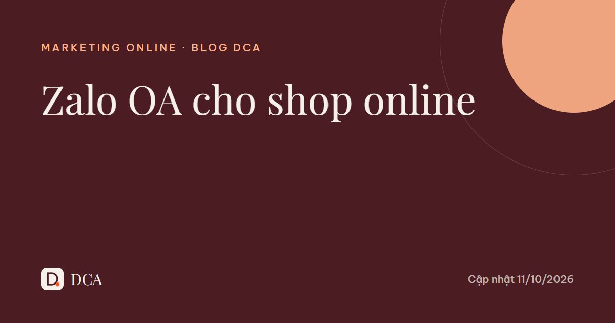 Zalo OA cho shop online: tạo, gắn lên website, chăm sóc tự động